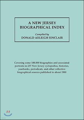 New Jersey Biographical Index, Covering Some 100,000 Biographies and Associated Portraits in 237 New Jersey Cyclopedias, Histories, Yearbooks, Periodi