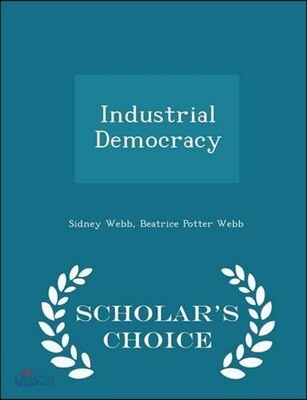 Industrial Democracy - Scholar's Choice Edition