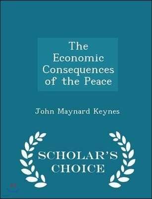 The Economic Consequences of the Peace - Scholar's Choice Edition