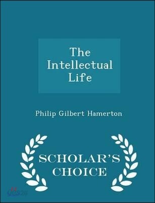 The Intellectual Life - Scholar's Choice Edition