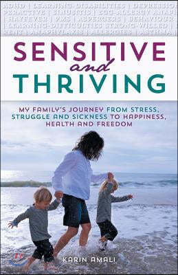 Sensitive and Thriving: My Family's Journey from Stress, Struggle, and Sickness to Happiness, Health, and Freedom