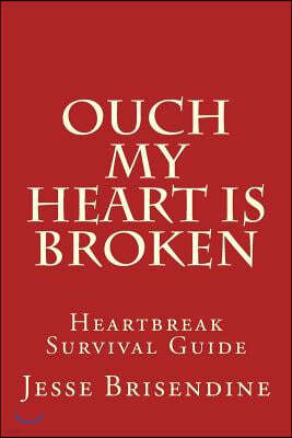 Ouch My Heart Is Broken: Heartbreak Survival Guide