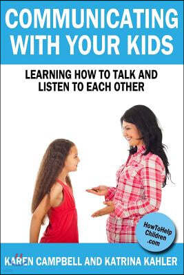 Communicating With Your Kids: Learning How to Talk And Listen To Each Other