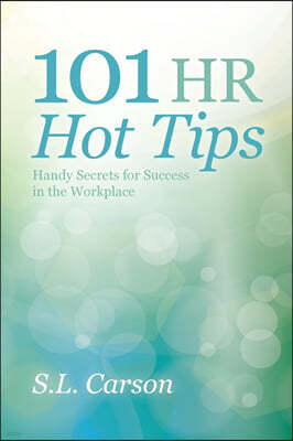 101 HR Hot Tips: Handy Secrets for Success in the Workplace