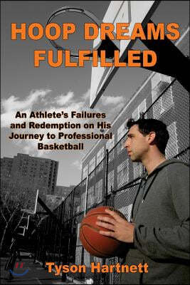 Hoop Dreams Fulfilled: An Athlete's Failures and Redemption on His Journey to Professional Basketball