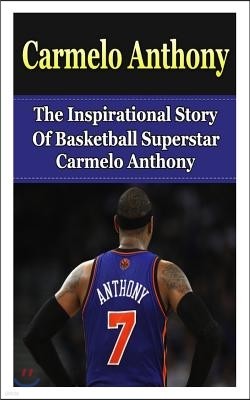 Carmelo Anthony: The Inspirational Story of Basketball Superstar Carmelo Anthony