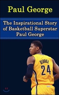 Paul George: The Inspirational Story of Basketball Superstar Paul George