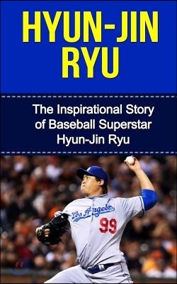 Hyun-Jin Ryu: The Inspirational Story of Baseball Superstar Hyun-Jin Ryu