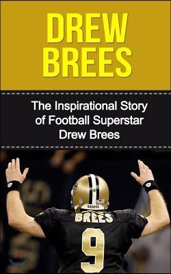 Drew Brees: The Inspirational Story of Football Superstar Drew Brees