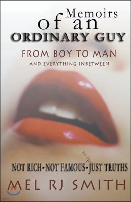 Memoirs of an Ordinary Guy, Not Rich, Not Famous, Just Truths