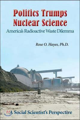 Politics Trumps Nuclear Science America's Radioactive Waste Dilemma