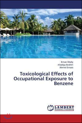 Toxicological Effects of Occupational Exposure to Benzene