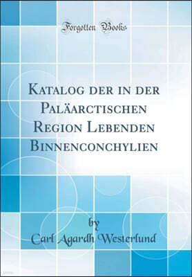 Forgotten Books Katalog der in der Palaarctischen Region Lebenden Binnenconchylien (Classic Reprint)