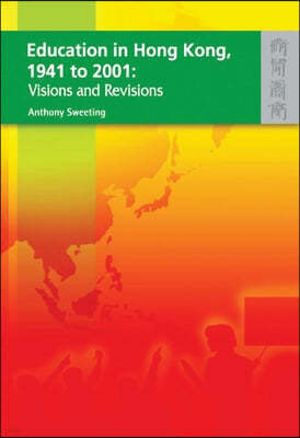 Education in Hong Kong, 1941 to 2001: Visions and Revisions