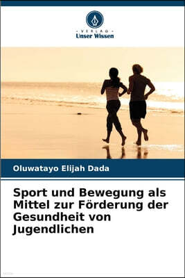Sport und Bewegung als Mittel zur Forderung der Gesundheit von Jugendlichen