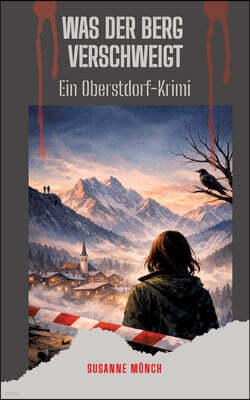 Tredition Gmbh Was der Berg verschweigt - Wenn das Nebelhorn Geheimnisse hat: Ein Oberstdorf-Krimi - Nebelhorn, Oytal, Spielmannsau und Freibergsee werden zu Zeugen