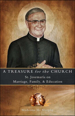 A Treasure for the Church: St. Josemaría on Marriage, Family, & Education