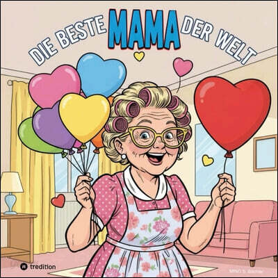 Die beste MAMA der Welt: Zum Muttertag 365 Tage