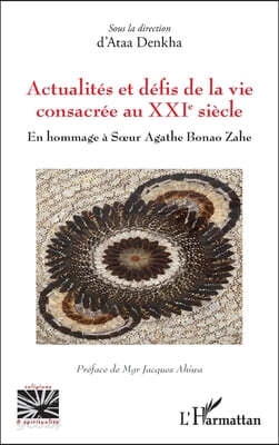 Actualités et défis de la vie consacrée au XXIe siècle: En hommage à Soeur Agathe Bonao Zahe