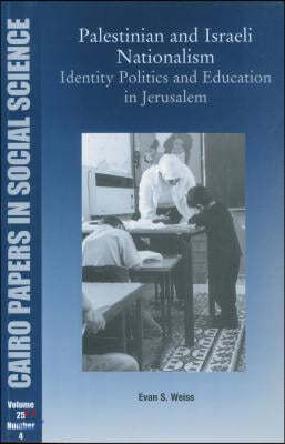 Palestinian and Israeli Nationalism: Identity Politics and Education in Jerusalem: Cairo Papers Vol. 25, No. 4