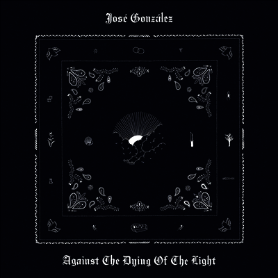 Jose Gonzalez — Against The Dying Of The Light 앨범 커버