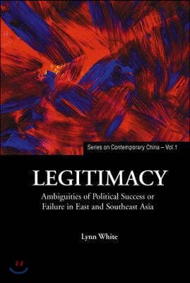 Legitimacy: Ambiguities of Political Success or Failure in East and Southeast Asia