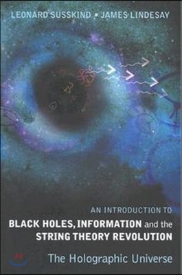 Introduction to Black Holes, Information and the String Theory Revolution, An: The Holographic Universe