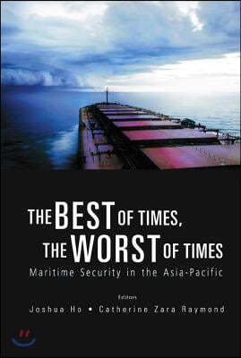 Best Of Times, The Worst Of Times, The: Maritime Security In The Asia-pacific