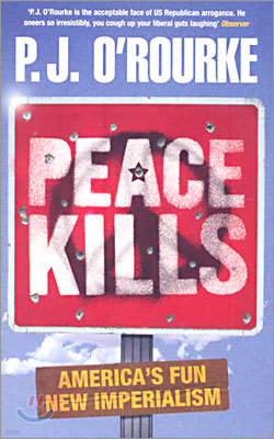 Peace Kills : America's Fun New Imperialism