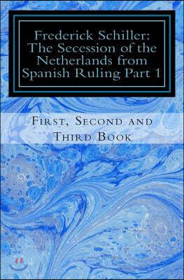 Frederick Schiller: The Secession of the Netherlands from Spanish Ruling Part 1