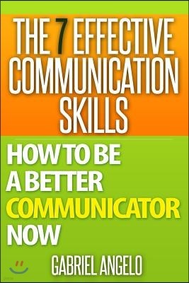 The 7 Effective Communication Skills: How to Be a Better Communicator Now