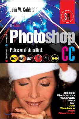 The Adobe Photoshop CC Professional Tutorial Book 99 Macintosh/Windows: Adobe Photoshop Tutorials Pro for Job Seekers with Shortcuts