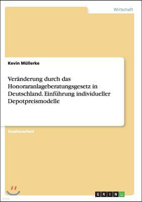 Ver?nderung durch das Honoraranlageberatungsgesetz in Deutschland. Einf?hrung individueller Depotpreismodelle