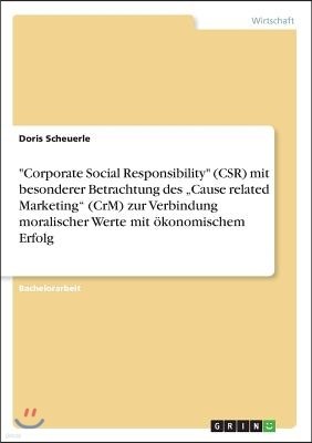 "Corporate Social Responsibility" (CSR) mit besonderer Betrachtung des "Cause related Marketing" (CrM) zur Verbindung moralischer Werte mit okonomisch