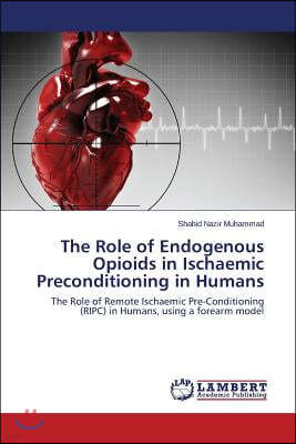 The Role of Endogenous Opioids in Ischaemic Preconditioning in Humans