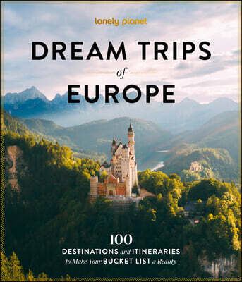 Lonely Planet Lonely Planet Dream Trips of Europe: 100 Incredible Bucket List Journeys Tailored Itineraries from Three Days to Two Weeks Trip Planning Tips & Recomm