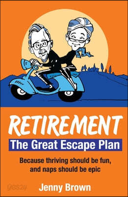 Retirement, The Great Escape Plan: Because thriving should be fun, and naps should be epic