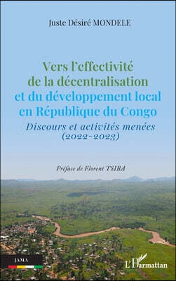 Editions L'Harmattan Vers l'effectivite de la decentralisation et du developpement local en Republique du Congo: Discours et activites menees (2022-2023)