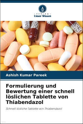 Verlag Unser Wissen Formulierung und Bewertung einer schnell loslichen Tablette von Thiabendazol