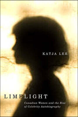 Limelight: Canadian Women and the Rise of Celebrity Autobiography
