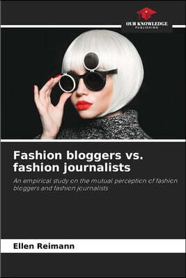 Our Knowledge Publishing Fashion bloggers vs. fashion journalists