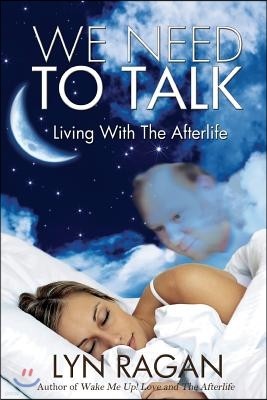 We Need To Talk: Living With The Afterlife