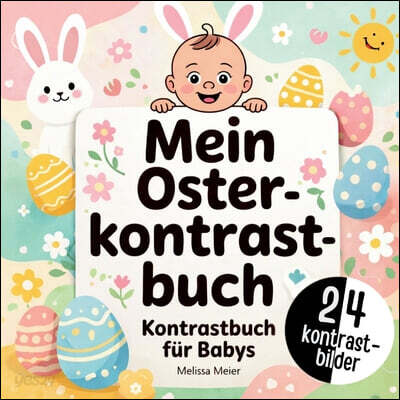 Mein Oster-Kontrastbuch für Babys: Das perfekte Geschenk zur Ostern für Jungen und Mädchen im 1. Lebensjahr. Tolle Kontrastbilder für Babys zur Förder