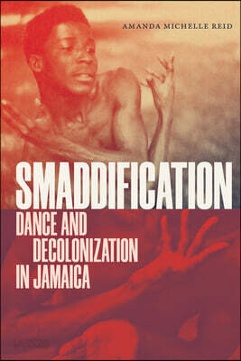 Smaddification: Dance and Decolonization in Jamaica