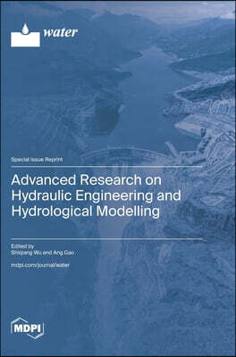 Mdpi AG Advanced Research on Hydraulic Engineering and Hydrological Modelling