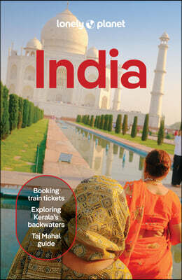 Lonely Planet India: Plan the Trip of a Lifetime Detailed Itineraries & Maps Insider Tips Covers Delhi, Rajasthan, Punjab, Ladakh, Agra, Kerala, Kolka