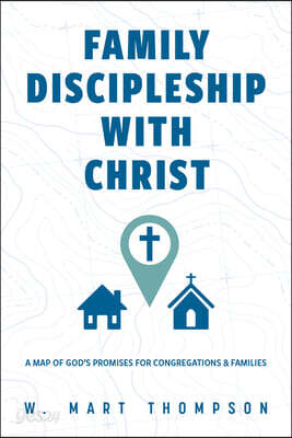 Family Discipleship with Christ: A Map of God's Promises for Congregations and Families