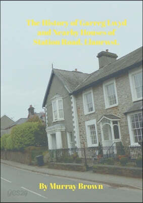 The History of Garreg Lwyd and Nearby Houses of Station Road, Llanrwst.