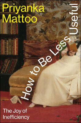 How to Be Less Useful: The Joy of Inefficiency