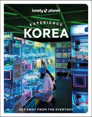 Lonely Planet Experience Korea: Build a Trip to Remember Local Insights Maps & Planning Tools Covers Seoul, Gangwon-Do, Gyeongsangbuk-Do, Busan, Jeoll
